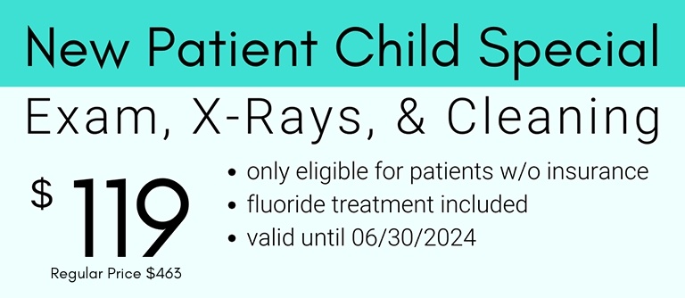 New patient child special exam x rays and cleaning 119 dollars only for patients without insurance fluoride treatment included valid through June 30 2024