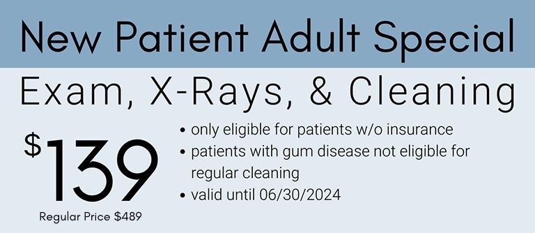 New patient adult special exam x rays and cleaning 139 dollars only for patients without insurance valid through June 30 2024